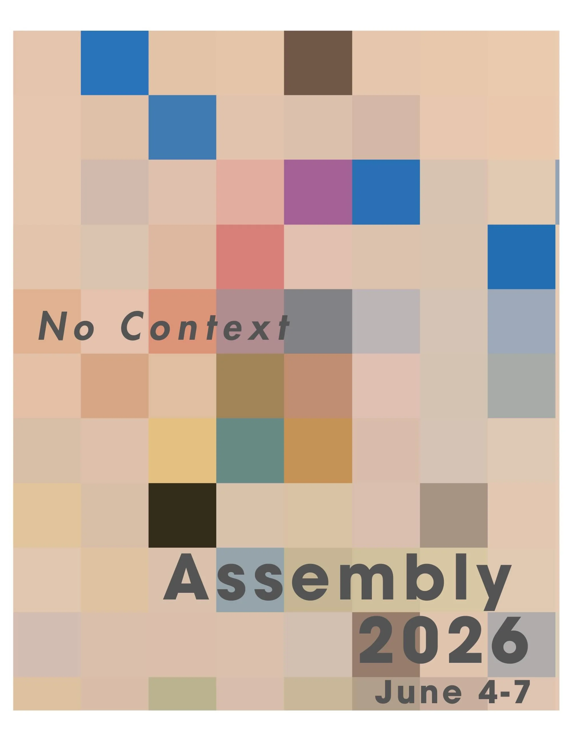 Save the date!
Assembly 2026: No Context
June 4&ndash;7

Four days of projects, conversations, gatherings, experiments, grad talks, and ways of being together from the MFA in Art and Social Practice community. 

More details soon. Come spend some tim
