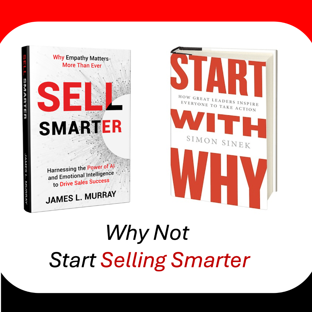 Two books titled 'Sell Smarter' by James L. Murray and 'Start With Why' by Simon Sinek, with the phrase 'Why Not Start Selling Smarter' - Simon Sinek knows that all good conversations begin with Why.