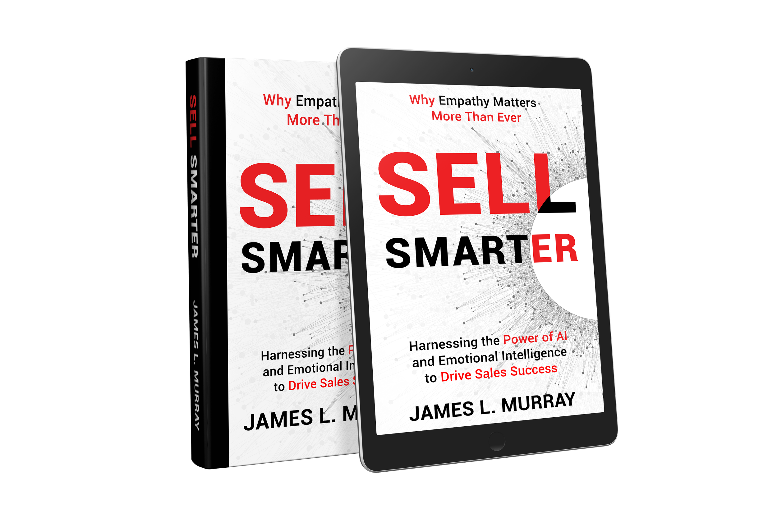 "Sell Smarter: Harnessing the Power of AI and Emotional Intelligence to Drive Sales Success" by James L. Murray.