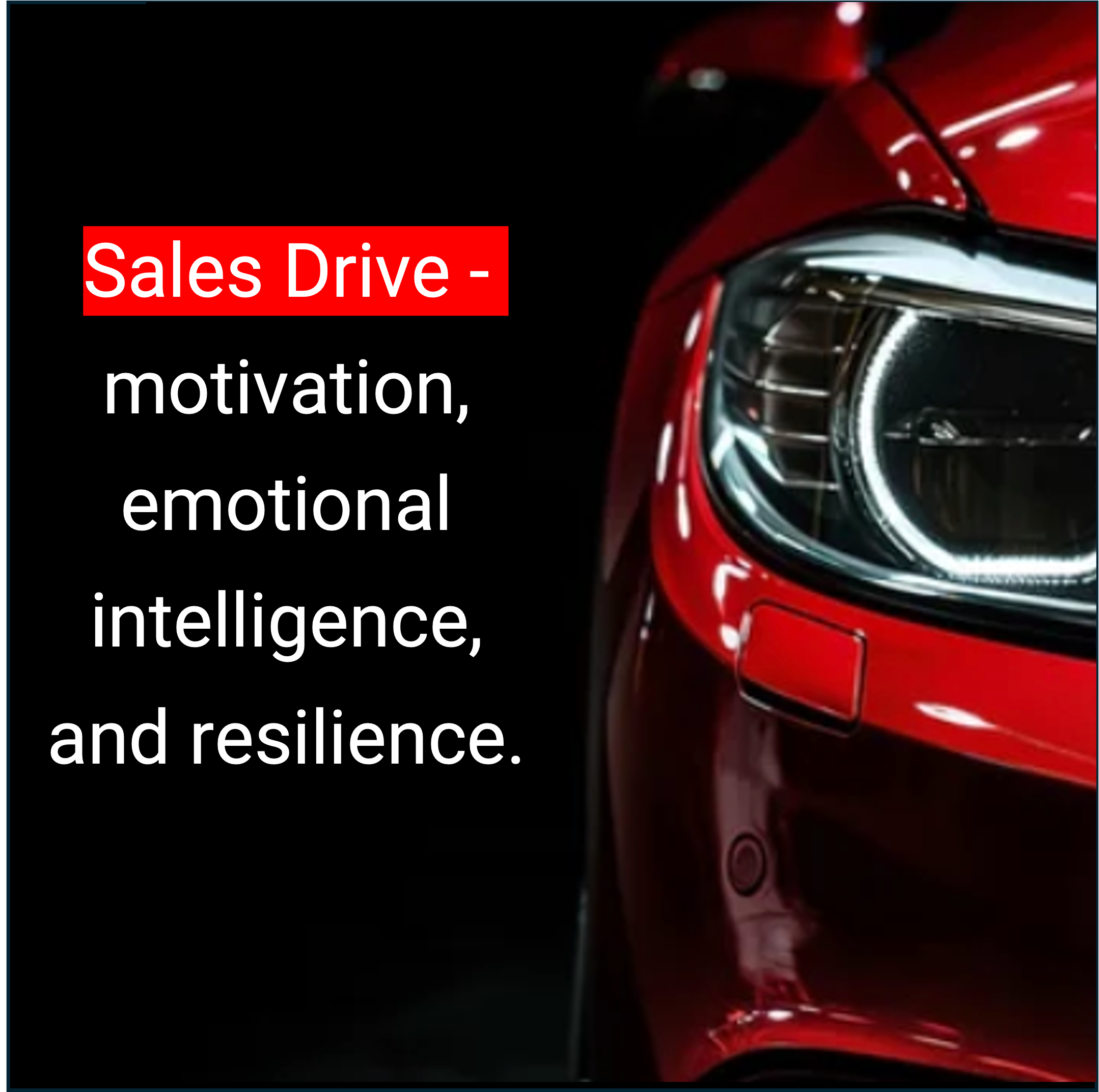 Close-up of a red sports car with a focus on the front headlight and part of the hood, with text overlay that reads 'Sales Drive - motivation, emotional intelligence, and resilience.'  Sales drive is critical.