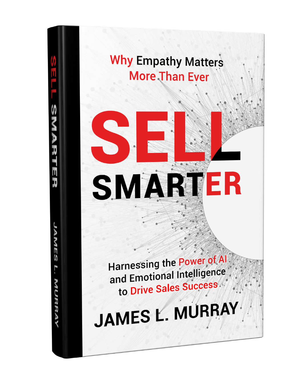 "Sell Smarter" by James L. Murray, with the subtitle "Why Empathy Matters More Than Ever" and additional text about harnessing AI and emotional intelligence for sales success, featuring abstract scientific and network graphics.