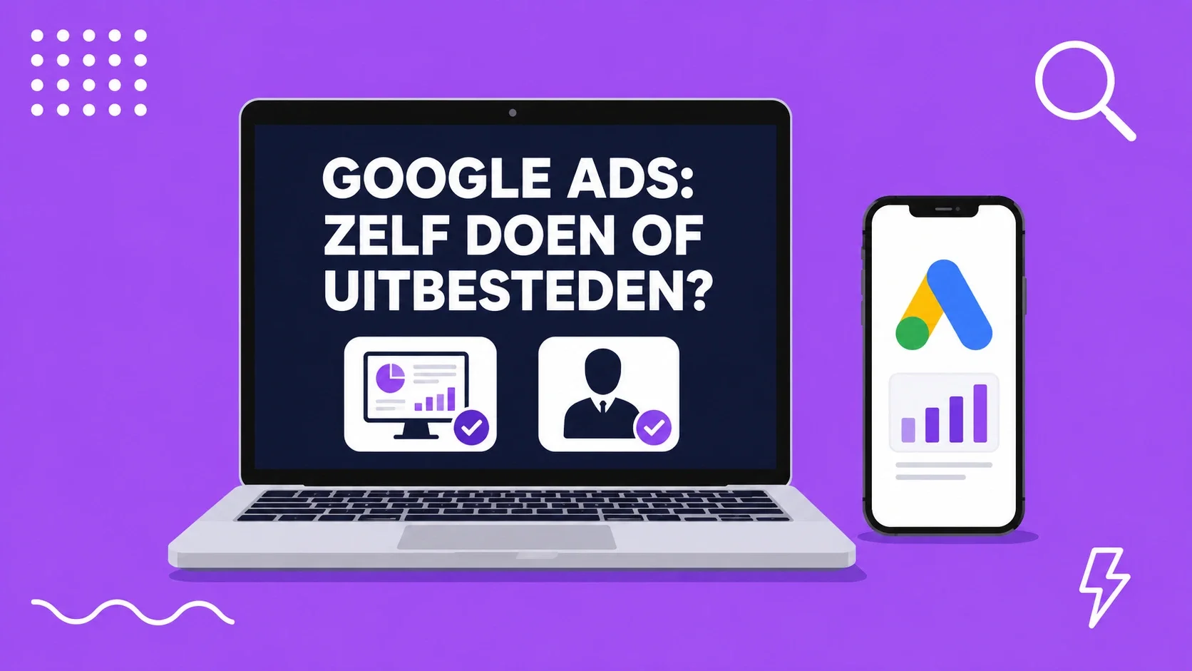Google Ads uitbesteden of zelf doen? Zo maak je de juiste keuze