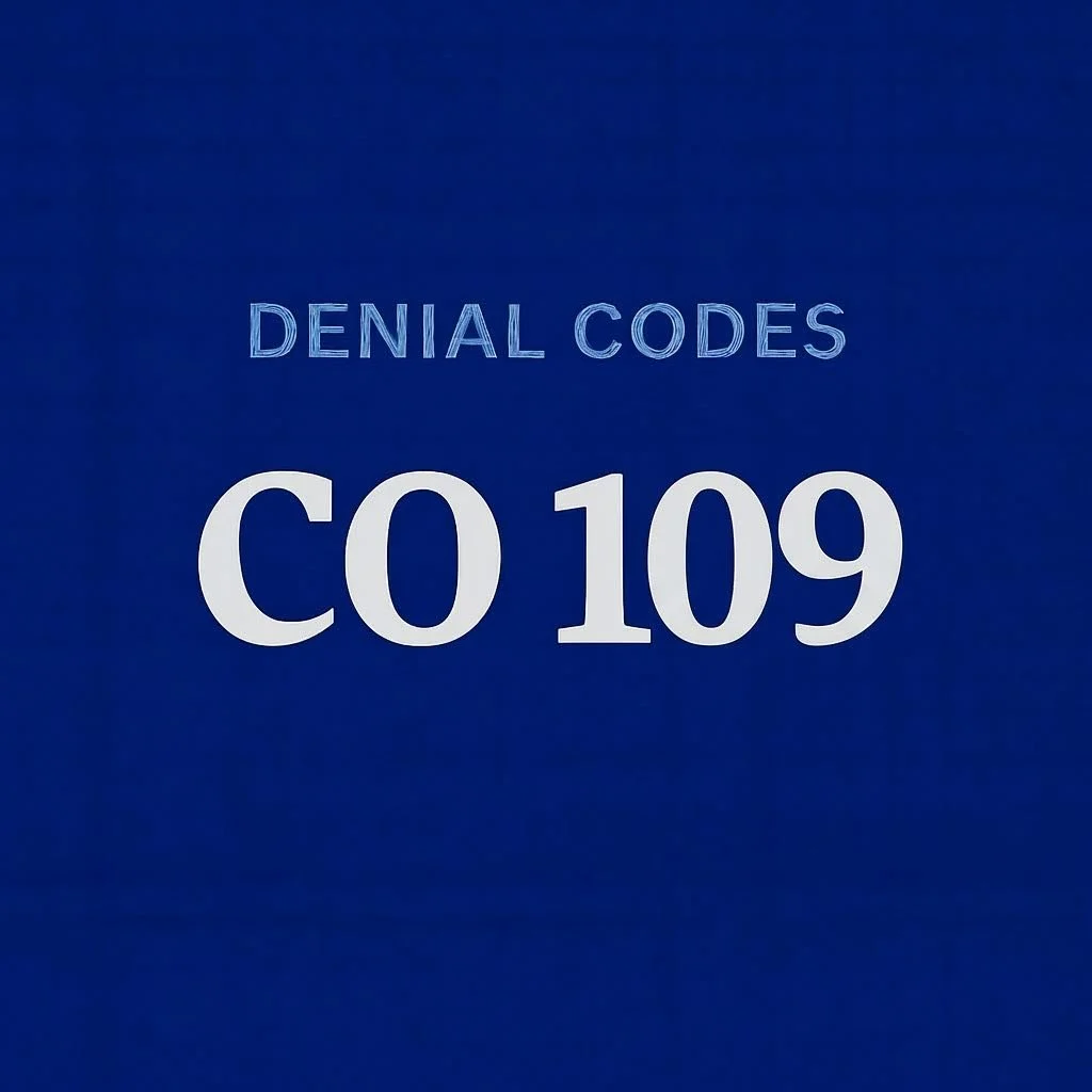 What to Do When Your Claim Is Denied With Code CO-109 (Claim Not Covered by This Payer)