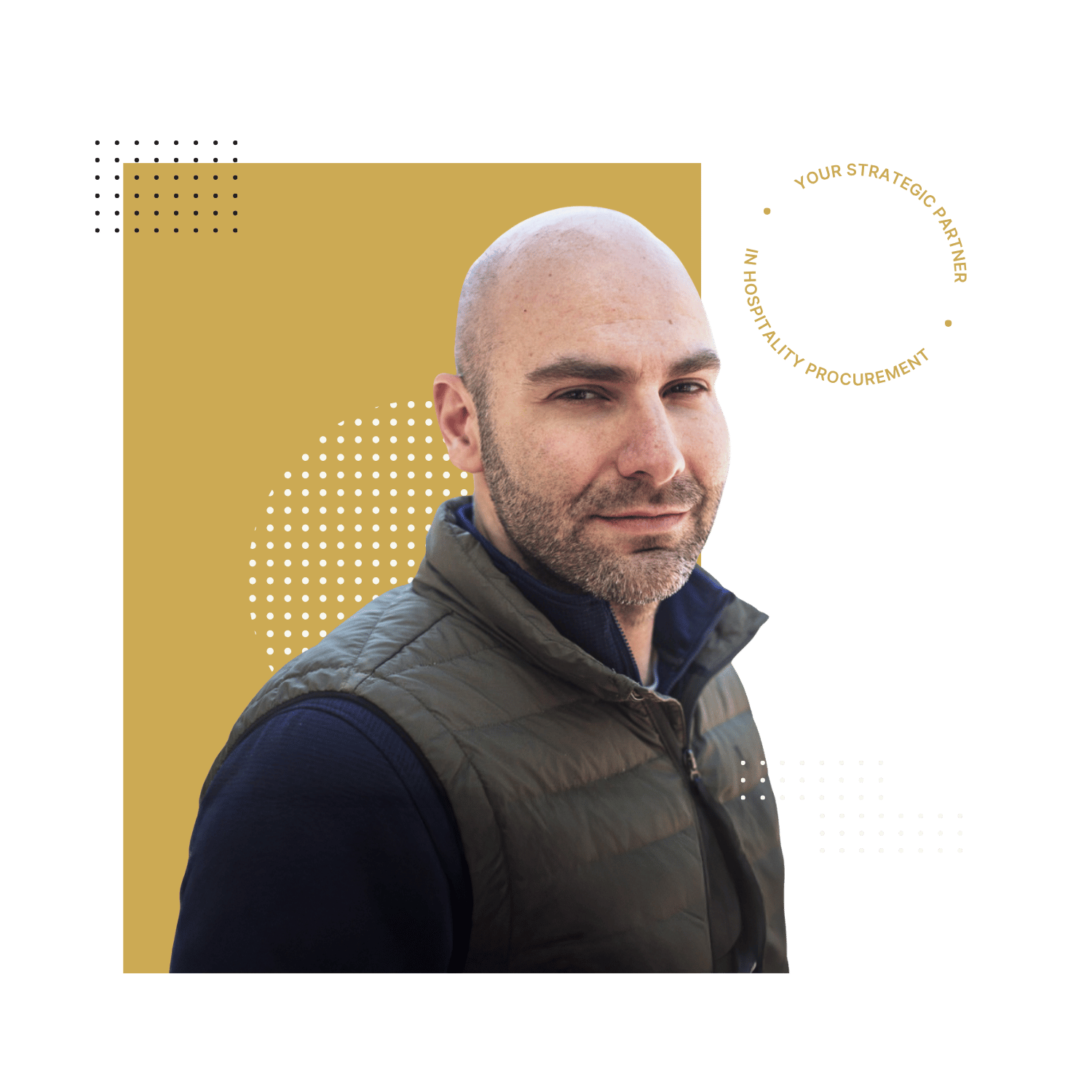 A man with a bald head and beard wearing a dark jacket over a navy shirt. Background features a gold rectangle, white dotted patterns, and circular text reading 'Your strategic partner in hospitality procurement.'