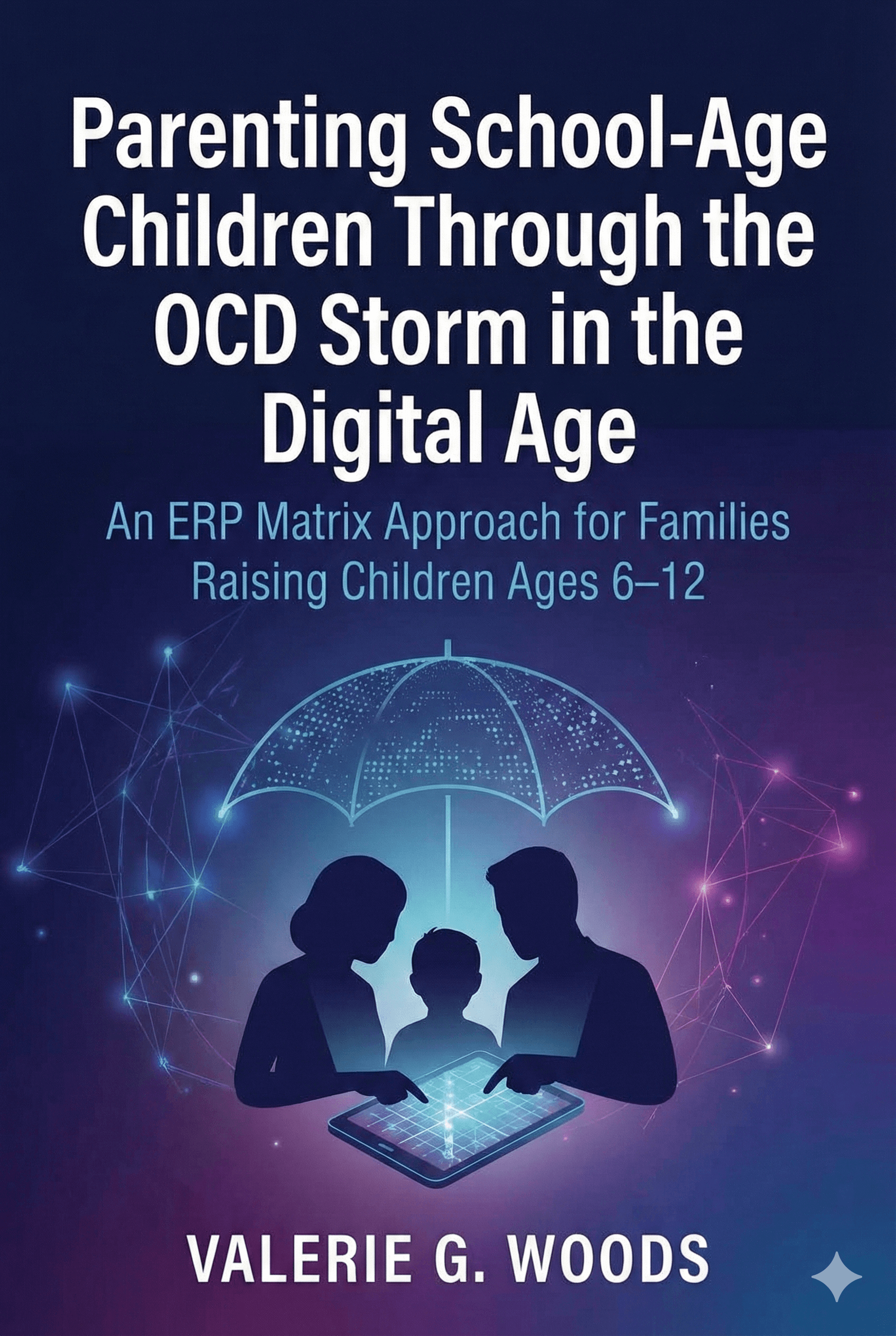 Cover for: Parenting School-Age Children Through the OCD Storm in the Digital Age