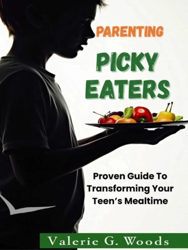Book cover for: Parenting Picky Eaters: Proven Guide to Transforming Your Teen's Mealtime' by Valerie G. Woods.
