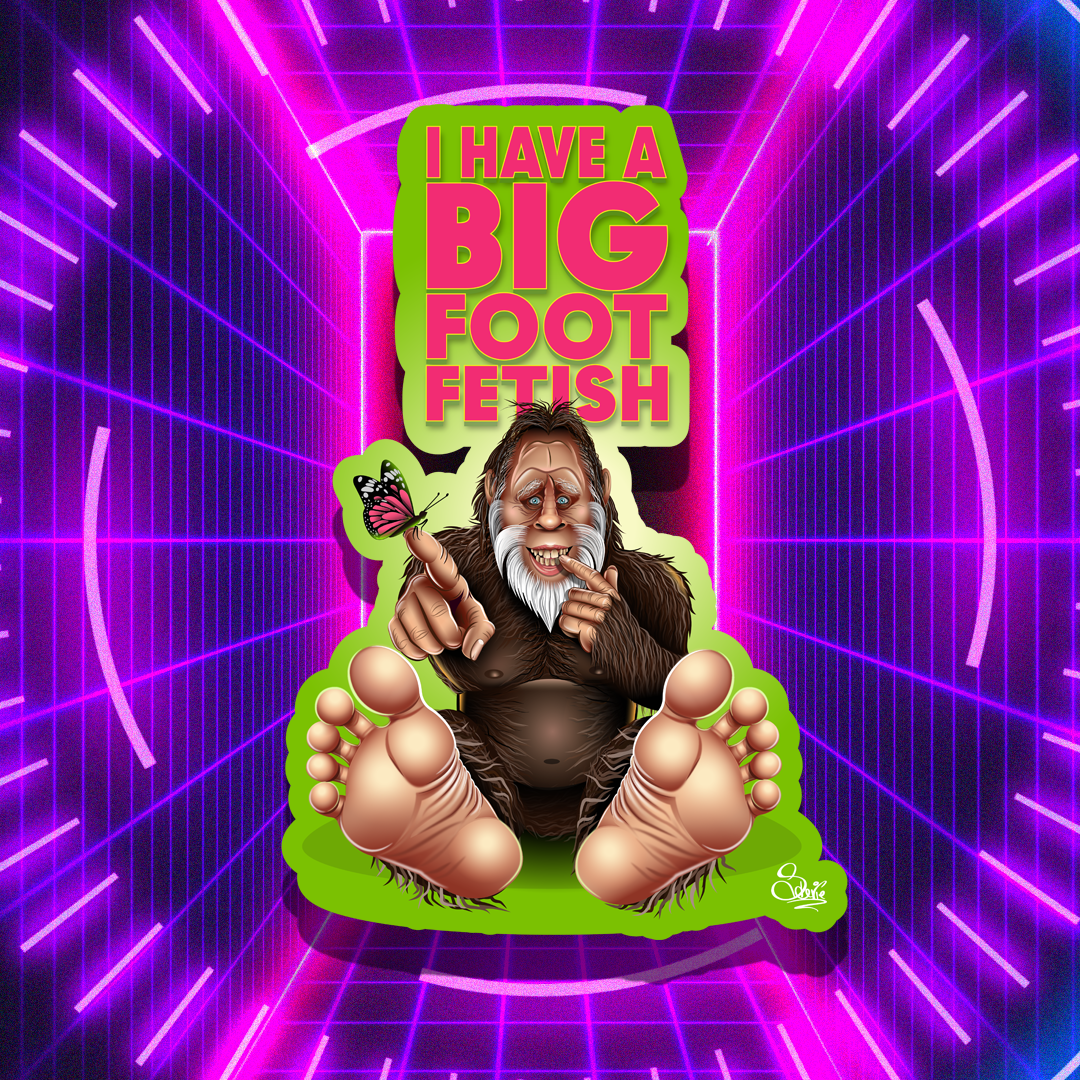 I Have A Big Foot Fetish Vinyl/Glossy Sticker