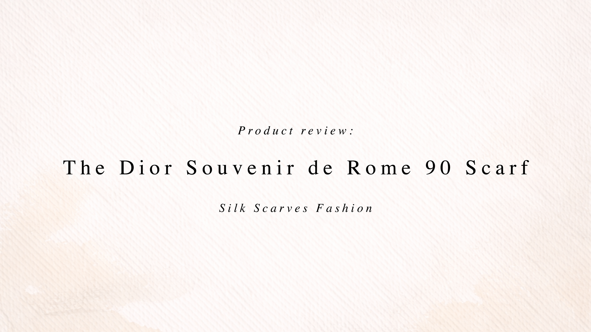DIOR Souvenir de Rome 90 Square Scarf Review