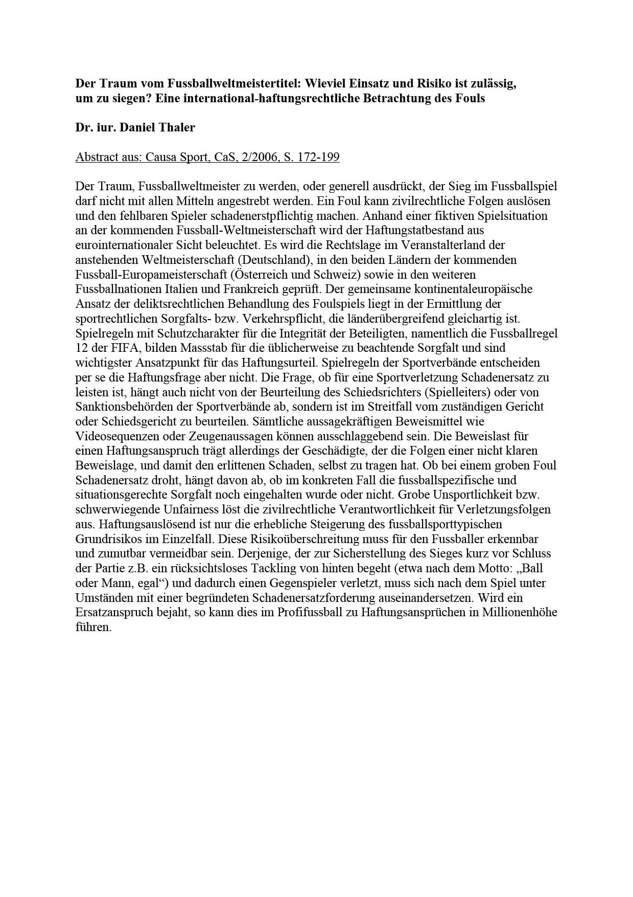 Der Traum vom Fussballweltmeistertitel: Wieviel Einsatz und Risiko ist zulässig, um zu siegen? Eine international-haftungsrechtliche Betrachtung des Fouls, in: Causa Sport 2/2006 (FIFA WM 2006™ Spezial), 172 ff.