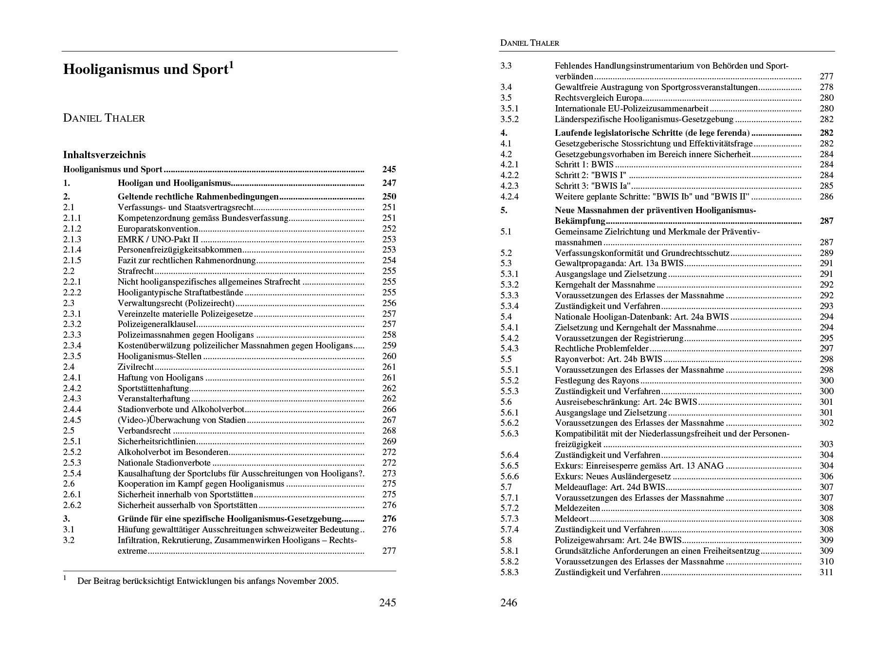 Hooliganismus und Sport, in: O. Arter (Hrsg.), Sport und Recht, 3. Tagungsband, Stämpfli Verlag AG, Bern 2006, 245 ff.
