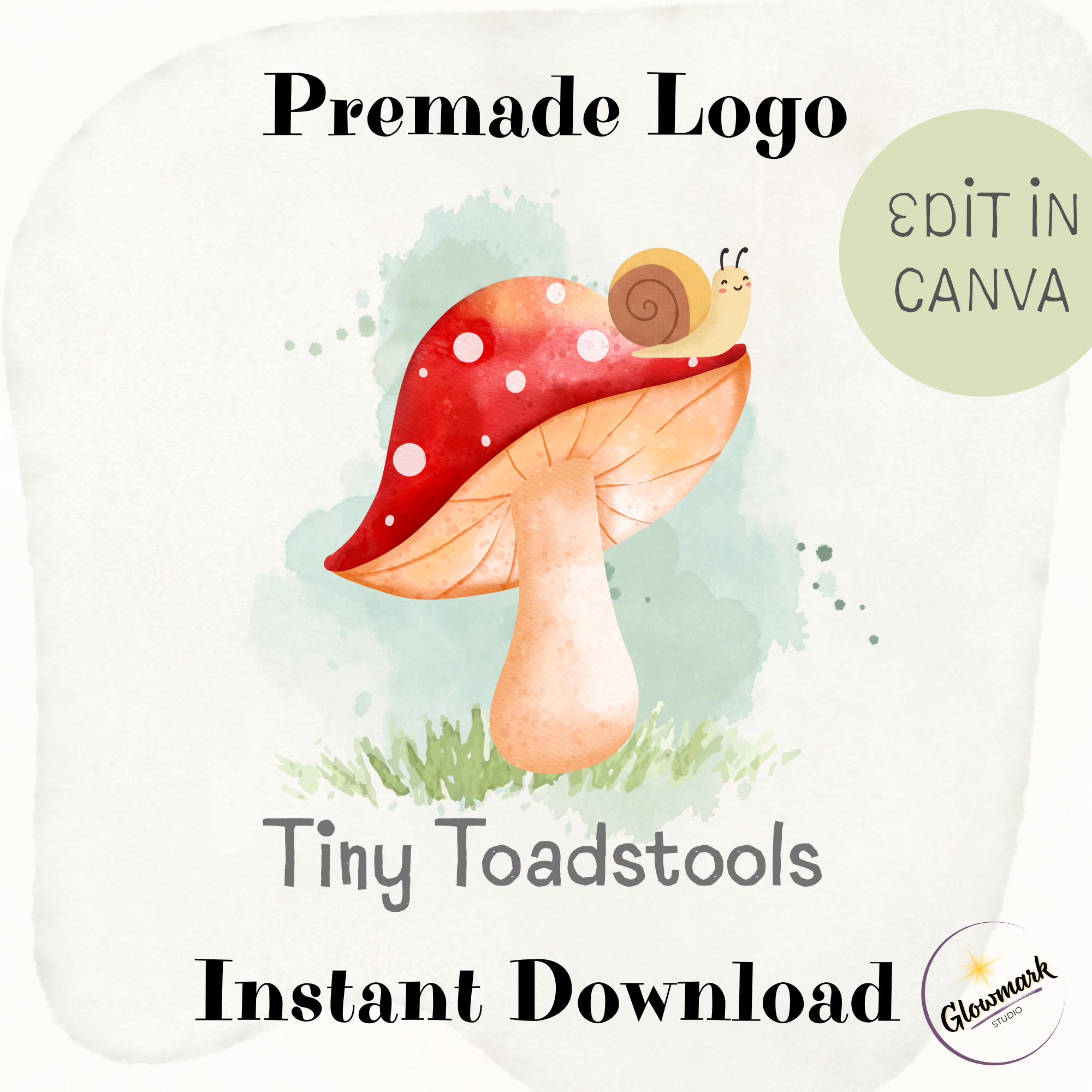 A colorful, whimsical illustration of a mushroom with a red and white polka-dotted cap and a beige stem, featuring a happy snail on top. The background has a soft watercolor effect with green grass at the base. Text on the image reads "Premade Logo," "Tiny Toadstools," and "Instant Download," along with a green circle with the words "Edit in Canva" and a logo of Glownark Studio.
