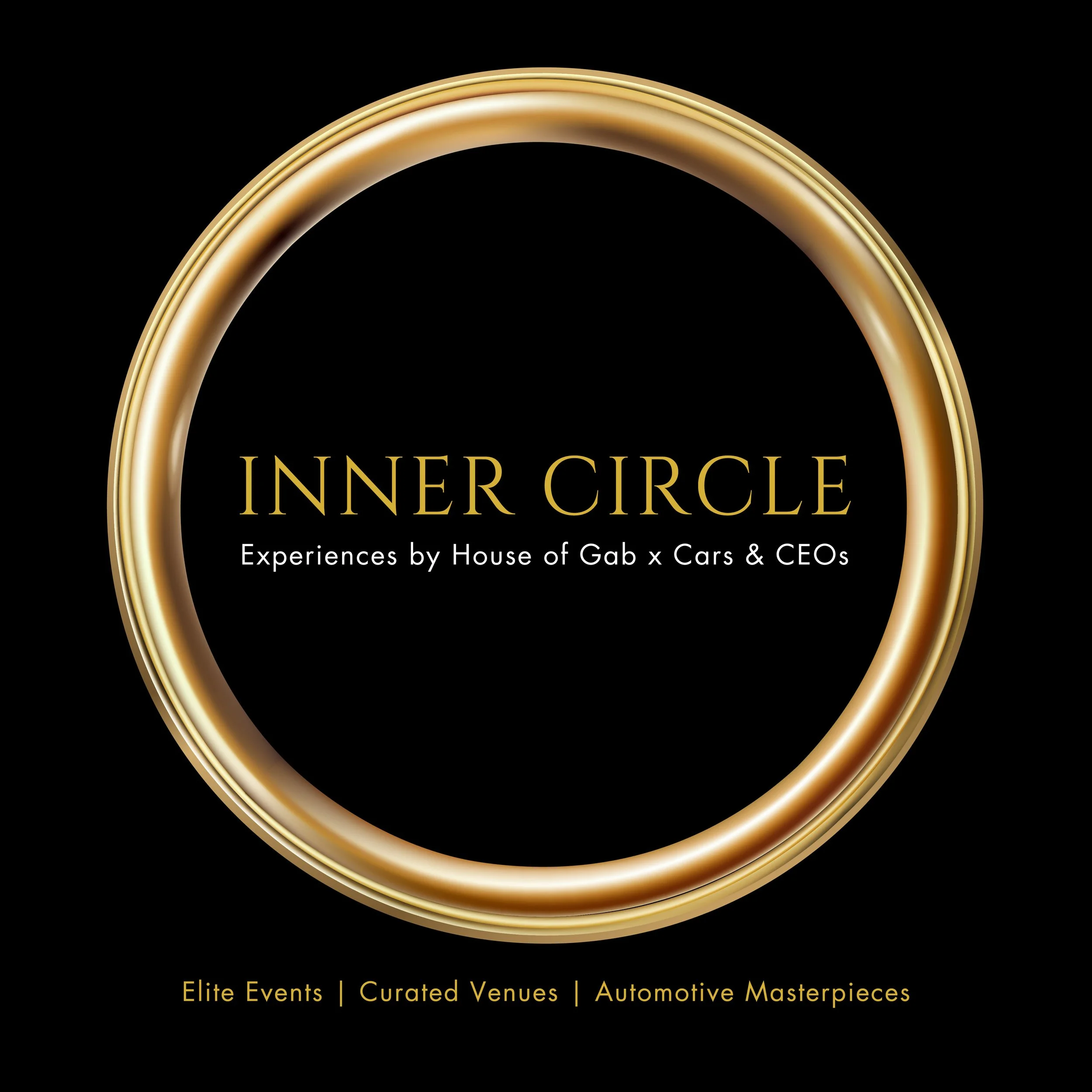 Black background with a gold circular frame around the text. Centered text reads 'Inner Circle' with smaller text below that says 'Experiences by House of Gab x Cars & CEOs'. At the bottom, there is a gold line of text that says 'Elite Events | Curat