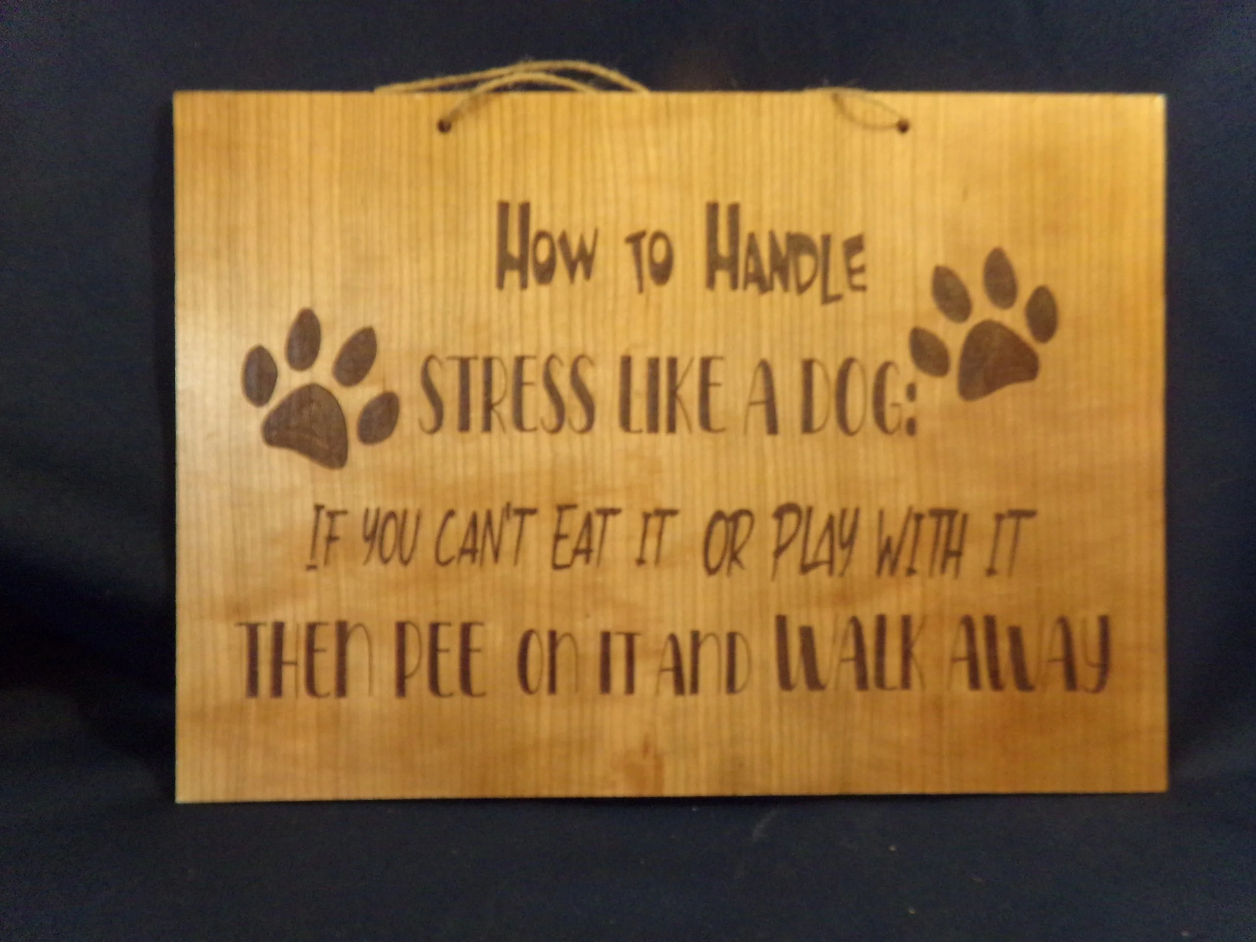 HOW TO HANDLE STRESS LIKE A DOG IF YOU CANT EAT IT OR PLAY WITH IT THEN PEE ON IT AND WALK AWAY.JPG