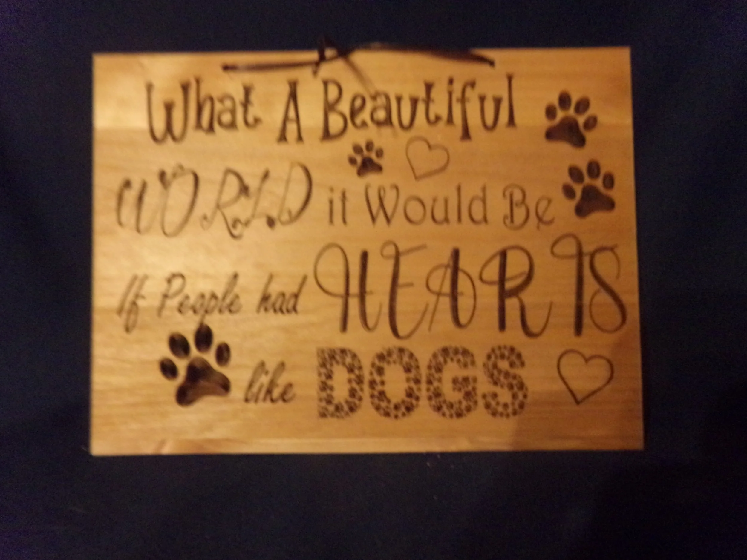 WHAT A BEAUTIFUL WORLD IT WOULD BE IF PEOPLE HAD HEARTS LIKE DOGS PAWS AND HEART.JPG