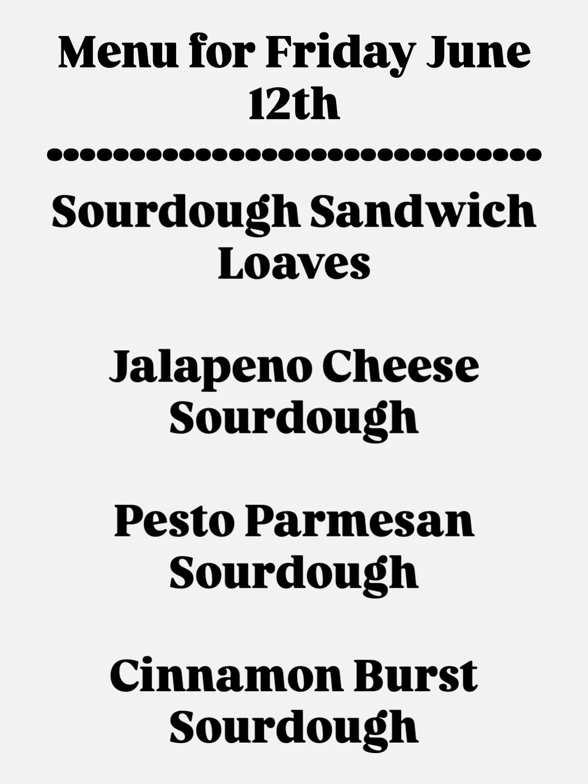 I forgot to put the prices by the items so I will put them here in the caption. 

Plain Sourdough $10
Special flavored sourdough $12
Cinn/strawberry rolls 1-$5. 4-$16
Cookies 4-$16
Poppyseed muffins 2-$12 these are big 
Vanilla dot cakes $10
Strawber