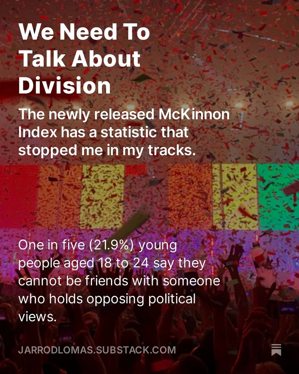 I&rsquo;ve written about something we need to pay attention to: one in five young people now say they can&rsquo;t be friends with someone who thinks differently to them.

Our community has always lived by something stronger. We grow because we connec
