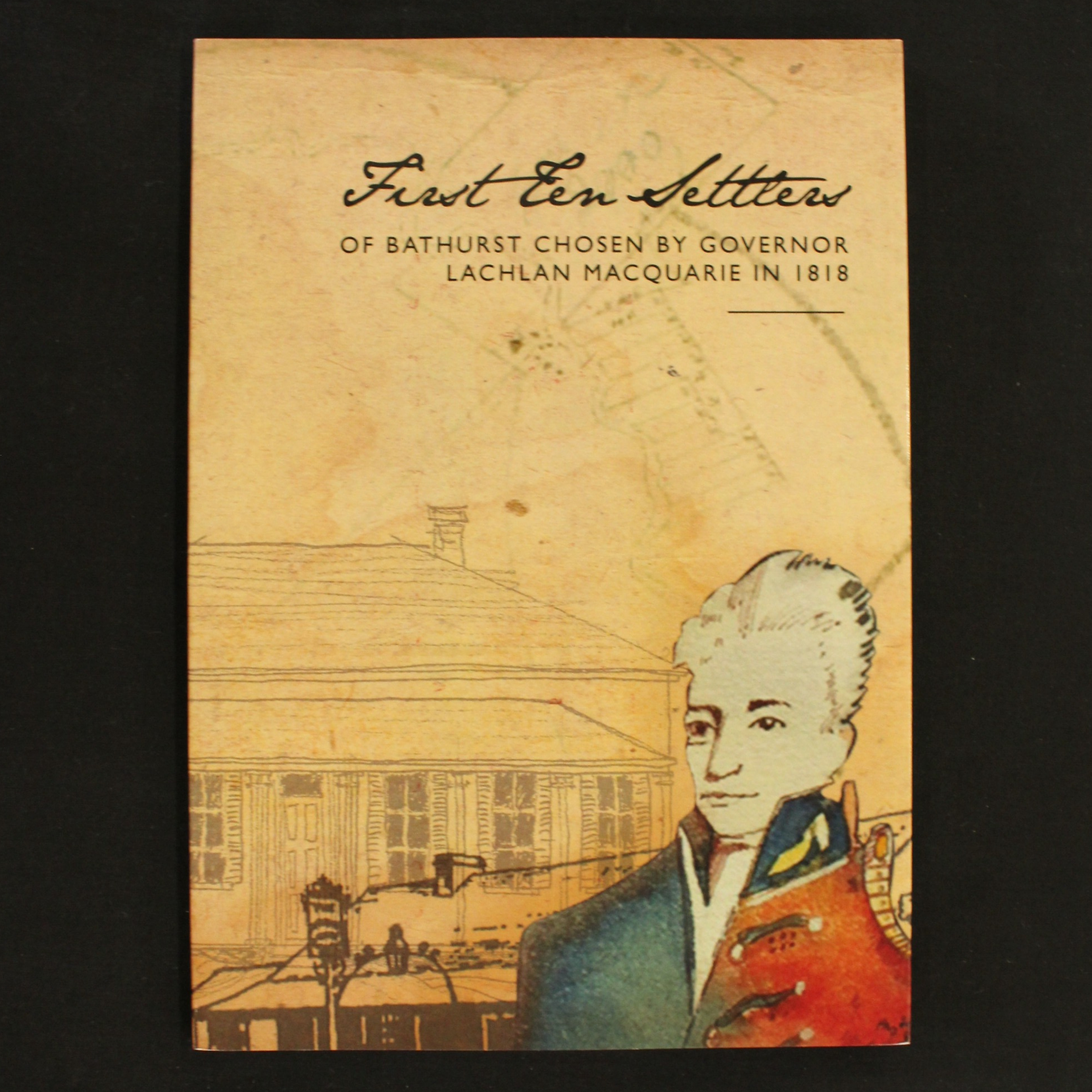 First Ten Settlers of Bathurst Chosen by Governor Lachlan Macquarie in 1818