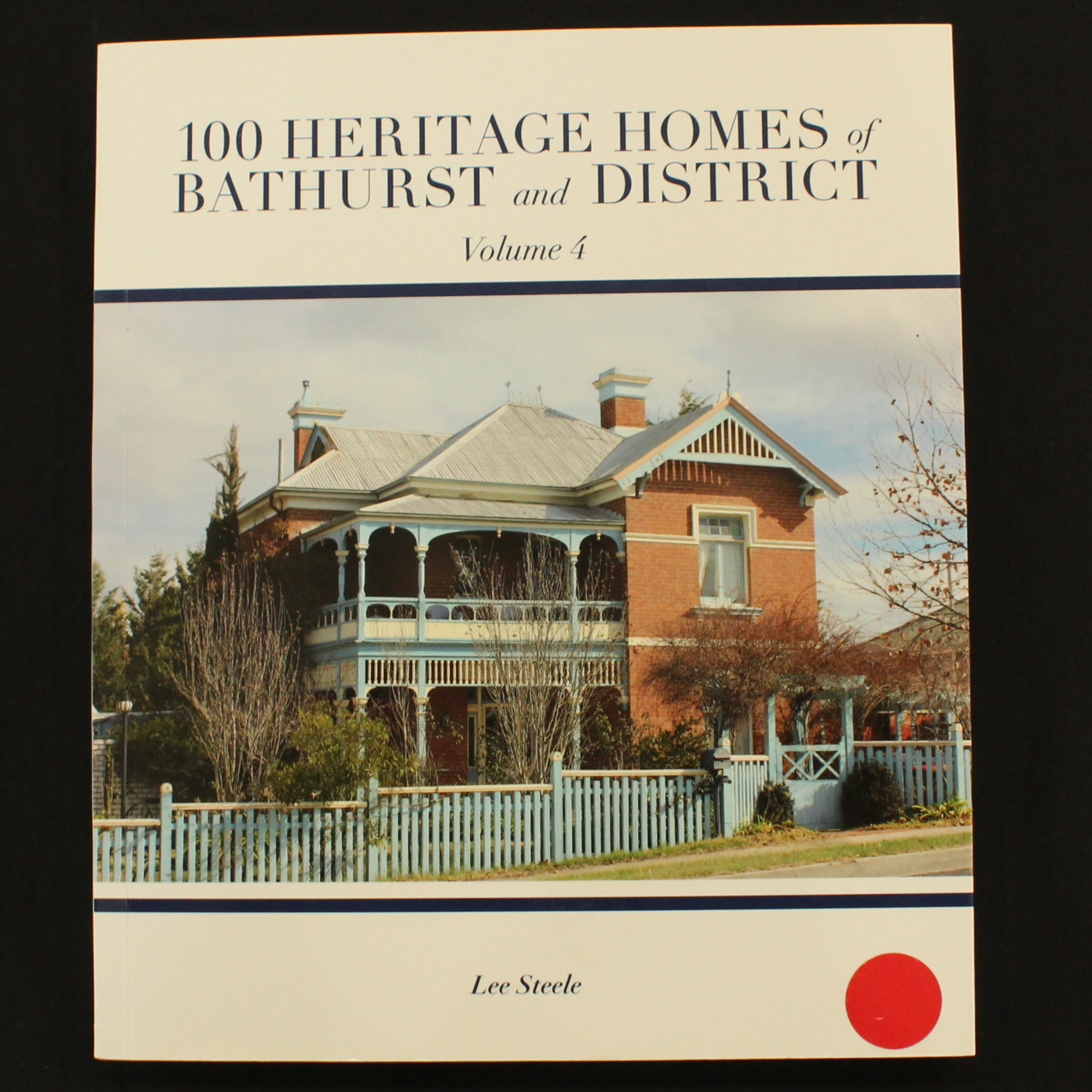 100 Heritage Homes of Bathurst and District Volume 4