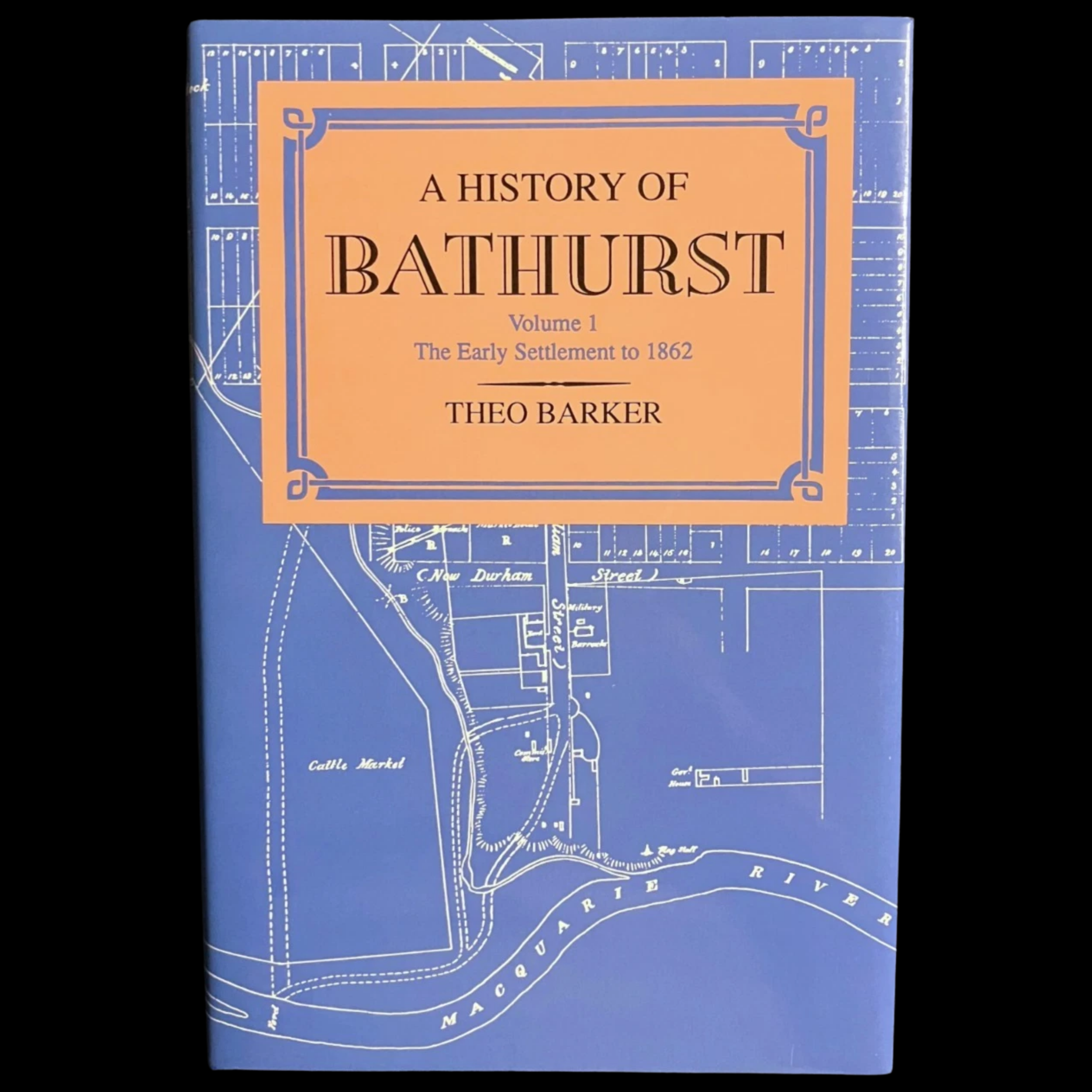 A History of Bathurst by Theo Barker - Volume 1 The Early Settment to 1862