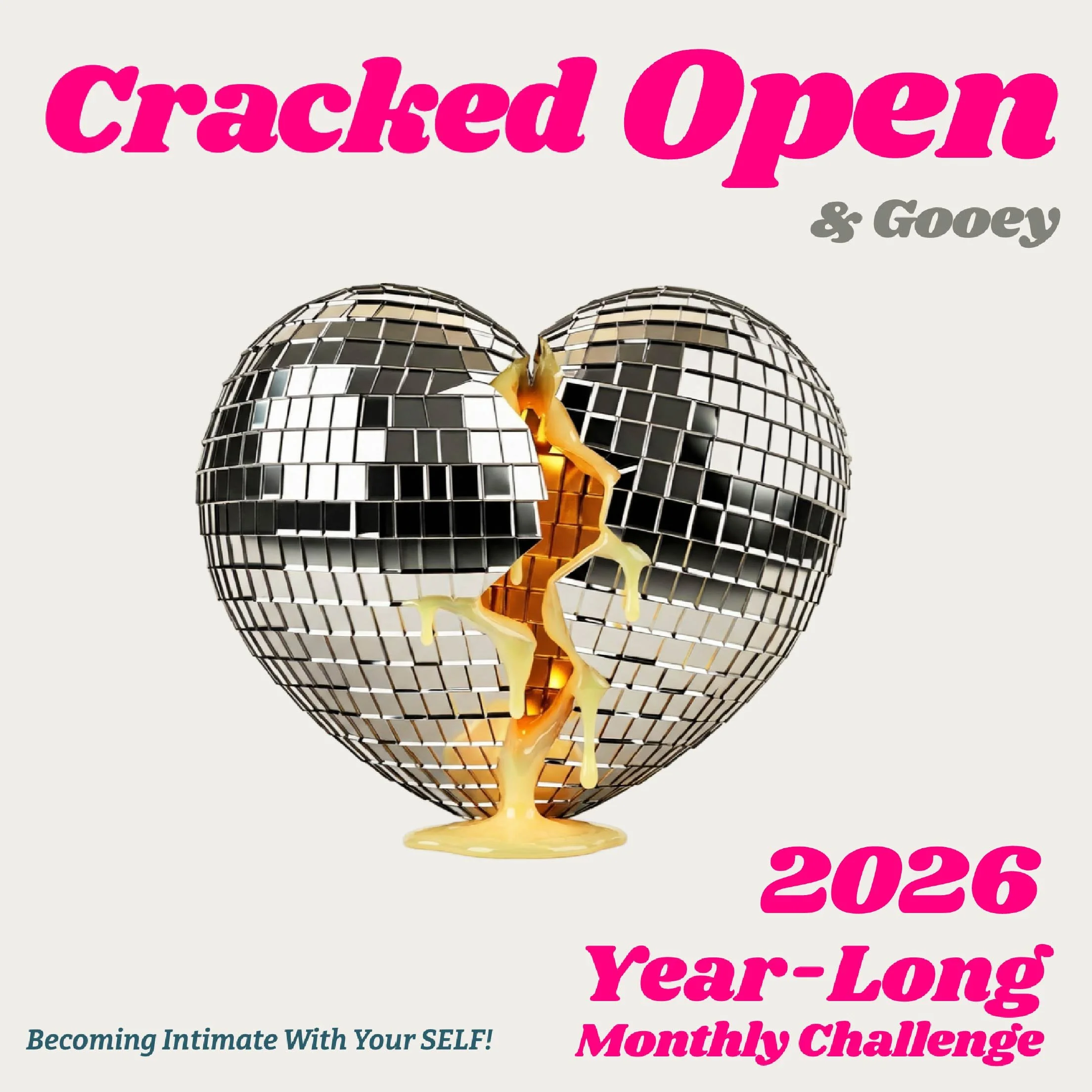 Cracked Open: Becoming Intimate With Your SELF — 2026 Year-Long Monthly Challenge 🩷🪩🐣