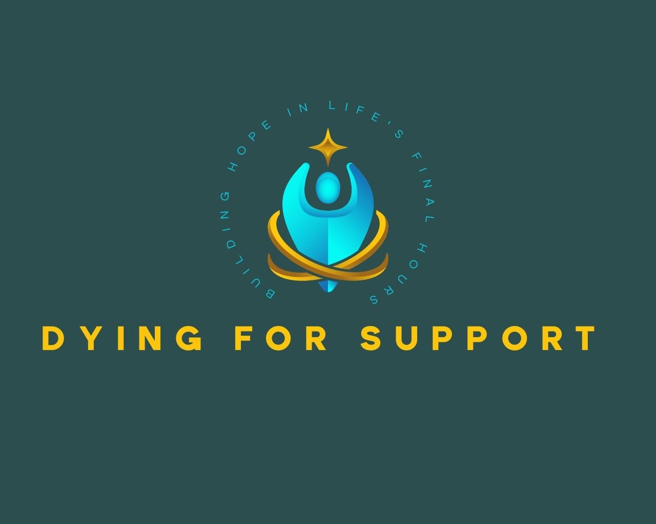 Logo with a stylized person reaching upwards, a star above, and a circular arrangement of text that reads 'Building Hope in Life's Final Hours.' Below, in bold yellow text, it says 'Dying for Support.'