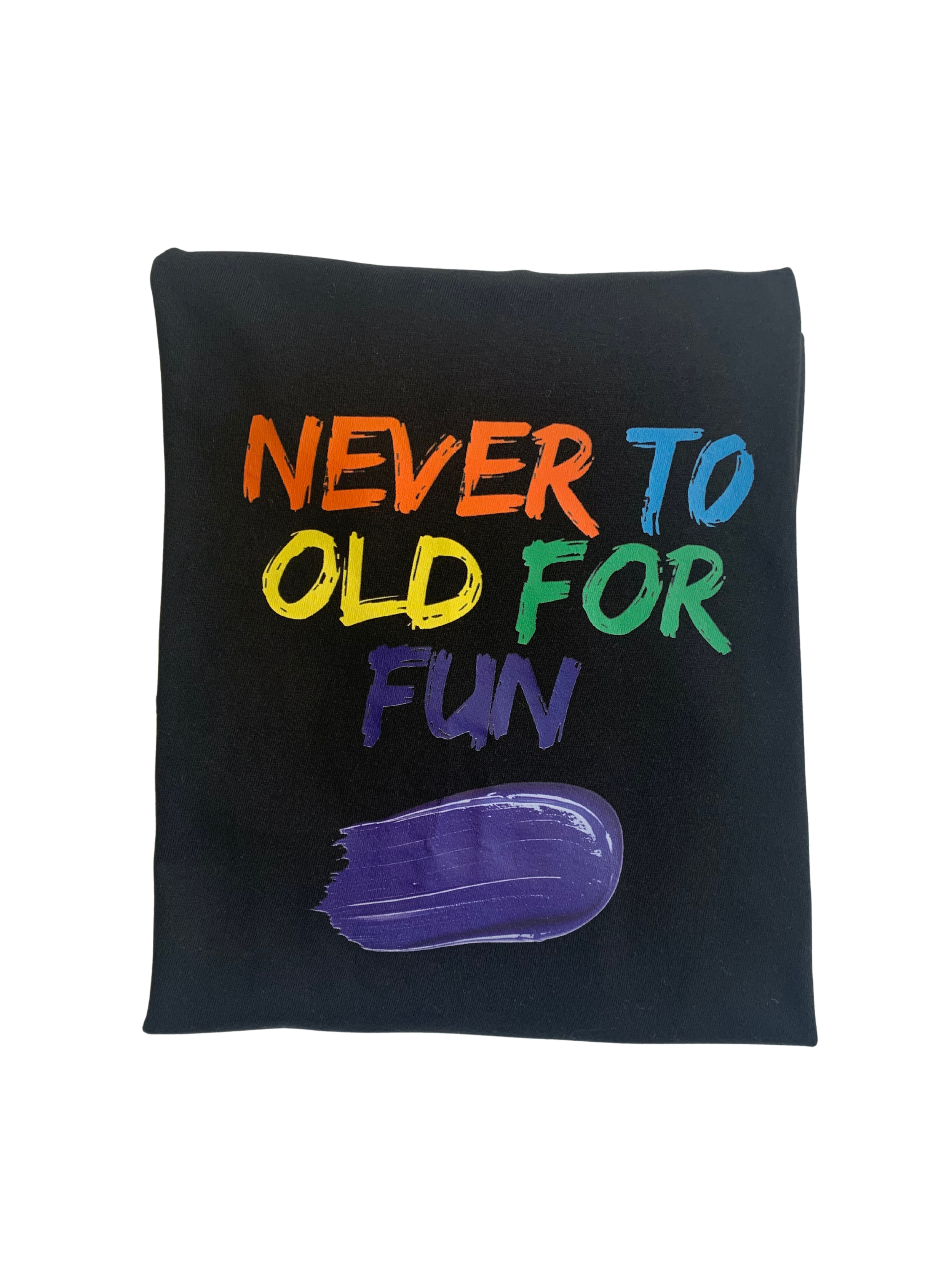 Never to old for fun folded .PNG