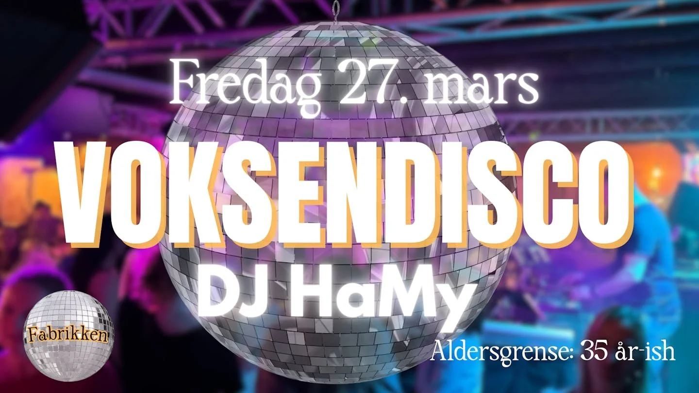 VOKSENDISCO på Fabrikken // Fredag 27. mars