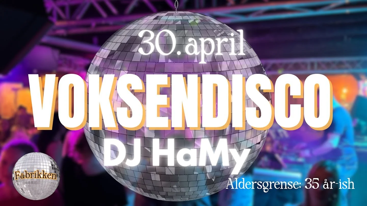 VOKSENDISCO på Fabrikken // Torsdag 30. april