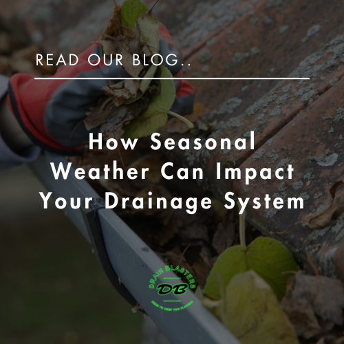 How Seasonal Weather Can Impact Your Drainage System