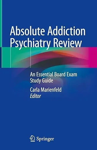 Cover of a book titled 'Absolute Addiction Psychiatry Review: An Essential Board Exam Study Guide,' edited by Carla Marienfeld, published by Springer.