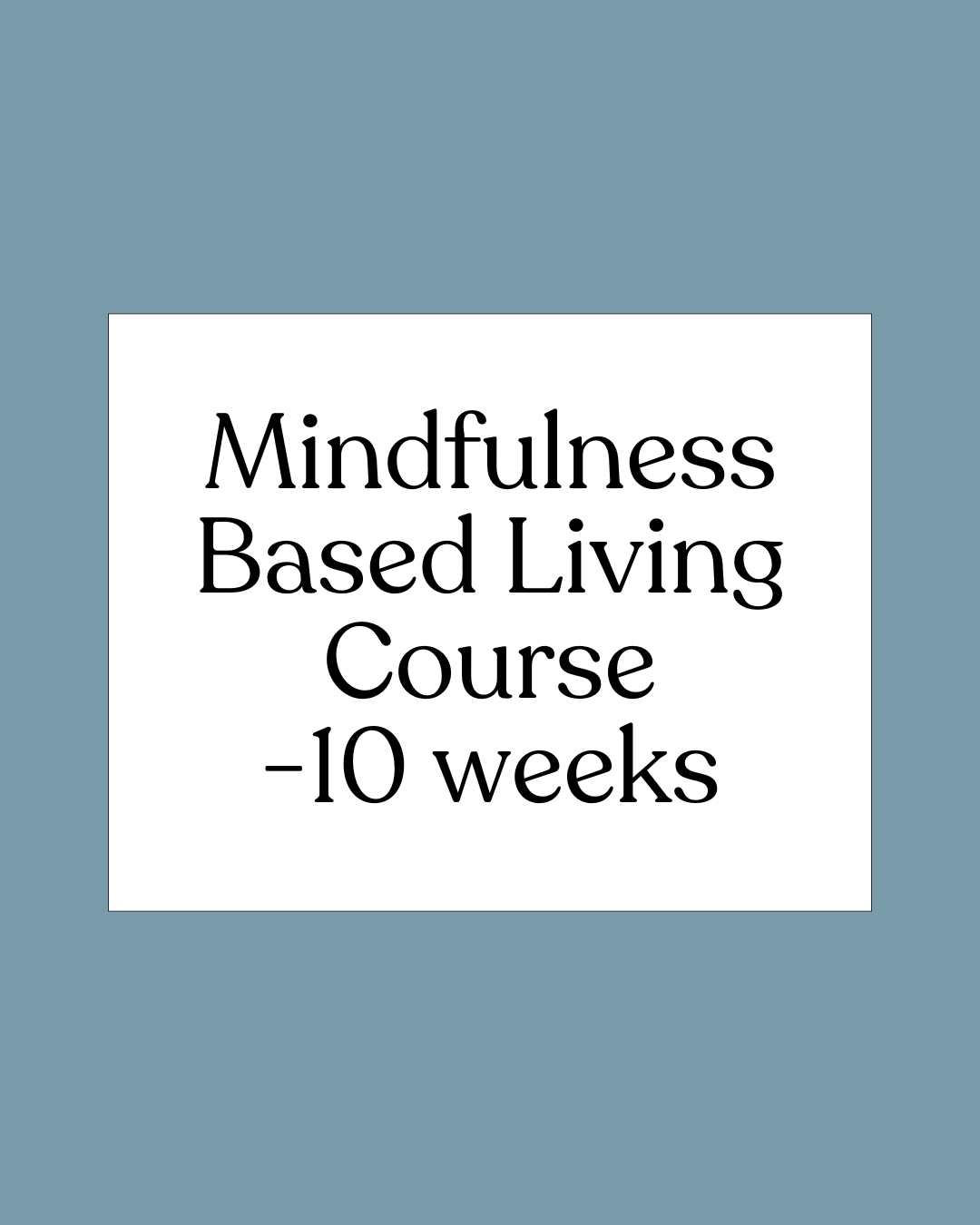 Mindfulness Based Living Course - 10 Weeks