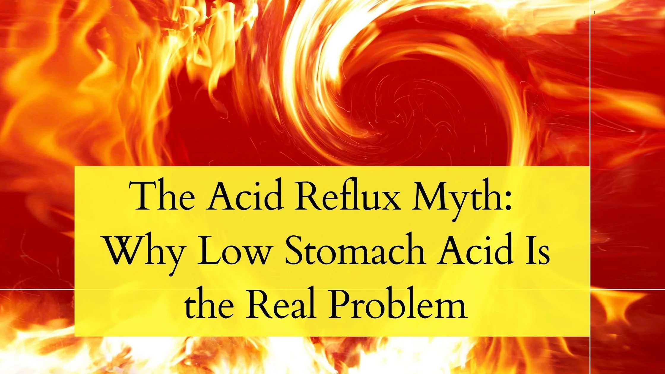 The Acid Reflux Myth: Why Low Stomach Acid Is the Real Problem