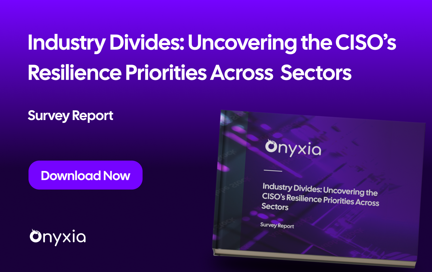 Industry Divides: Uncovering the CISO’s Resilience Priorities Across Sectors Survey Report