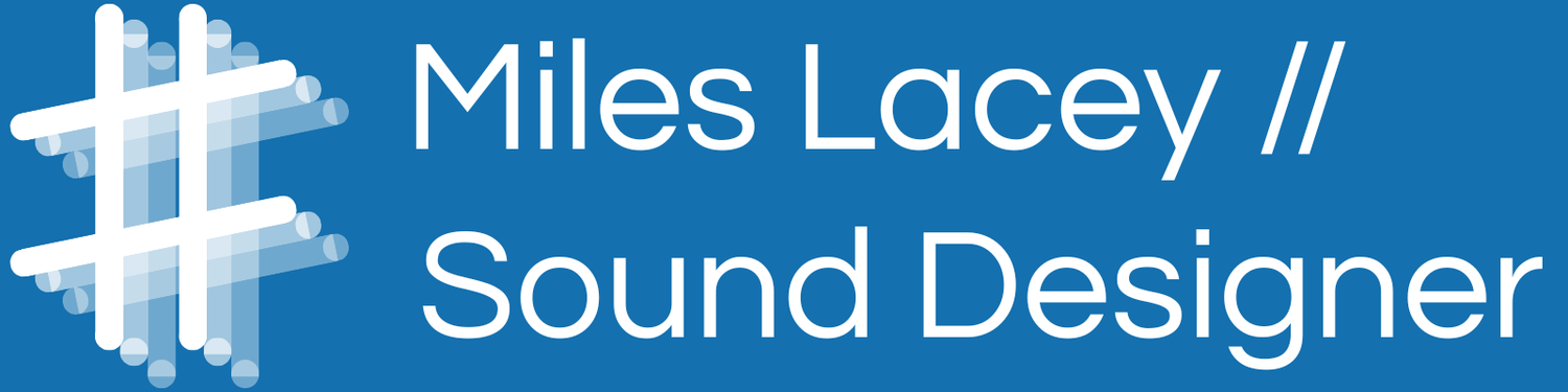 Miles Lacey &#x2F;&#x2F; Sound Designer for Games and Linear Media