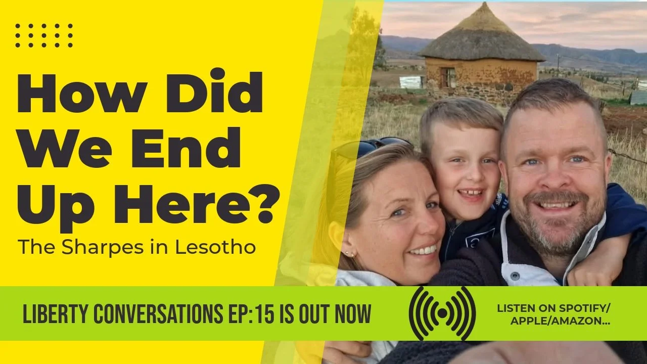 HOW DID WE END UP HERE? THE SHARPES IN LESOTHO&nbsp;– LIBERTY CONVERSATIONS – EPISODE 015