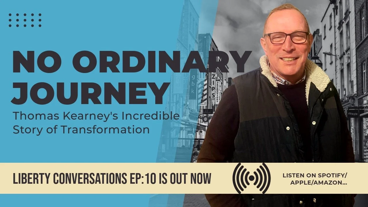 NO ORDINARY JOURNEY: THOMAS KEARNEY’S INCREDIBLE STORY OF TRANSFORMATION – LIBERTY CONVERSATIONS – EPISODE 10