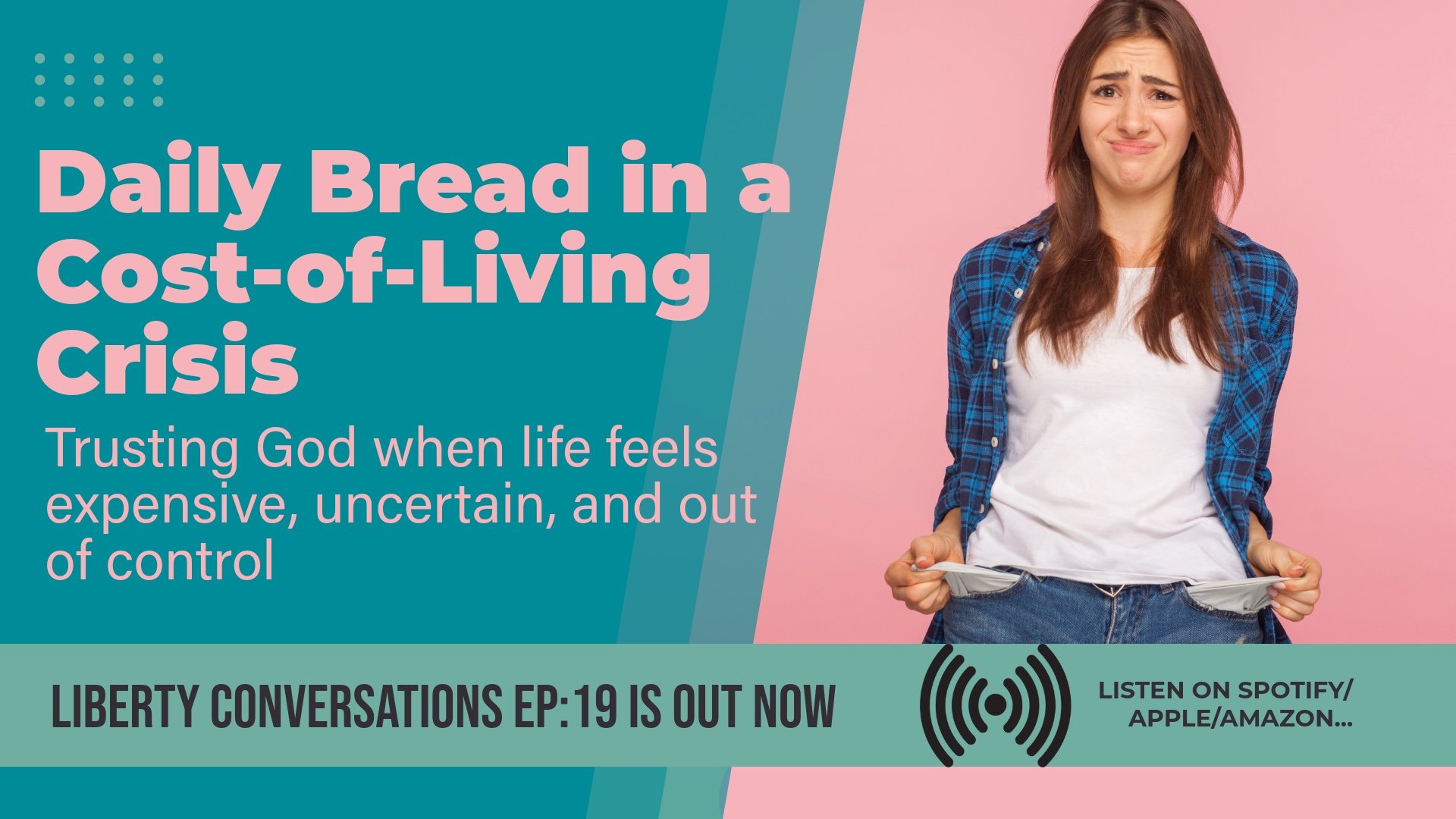 Daily Bread in a Cost-of-Living Crisis - Liberty Conversations - EpISODE 19