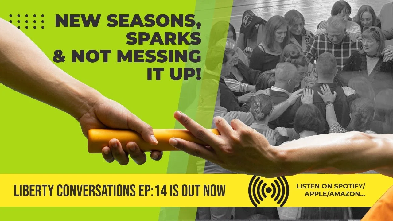 NEW SEASONS, SPARKS &amp; NOT MESSING IT UP – LIBERTY CONVERSATIONS – EPISODE 014