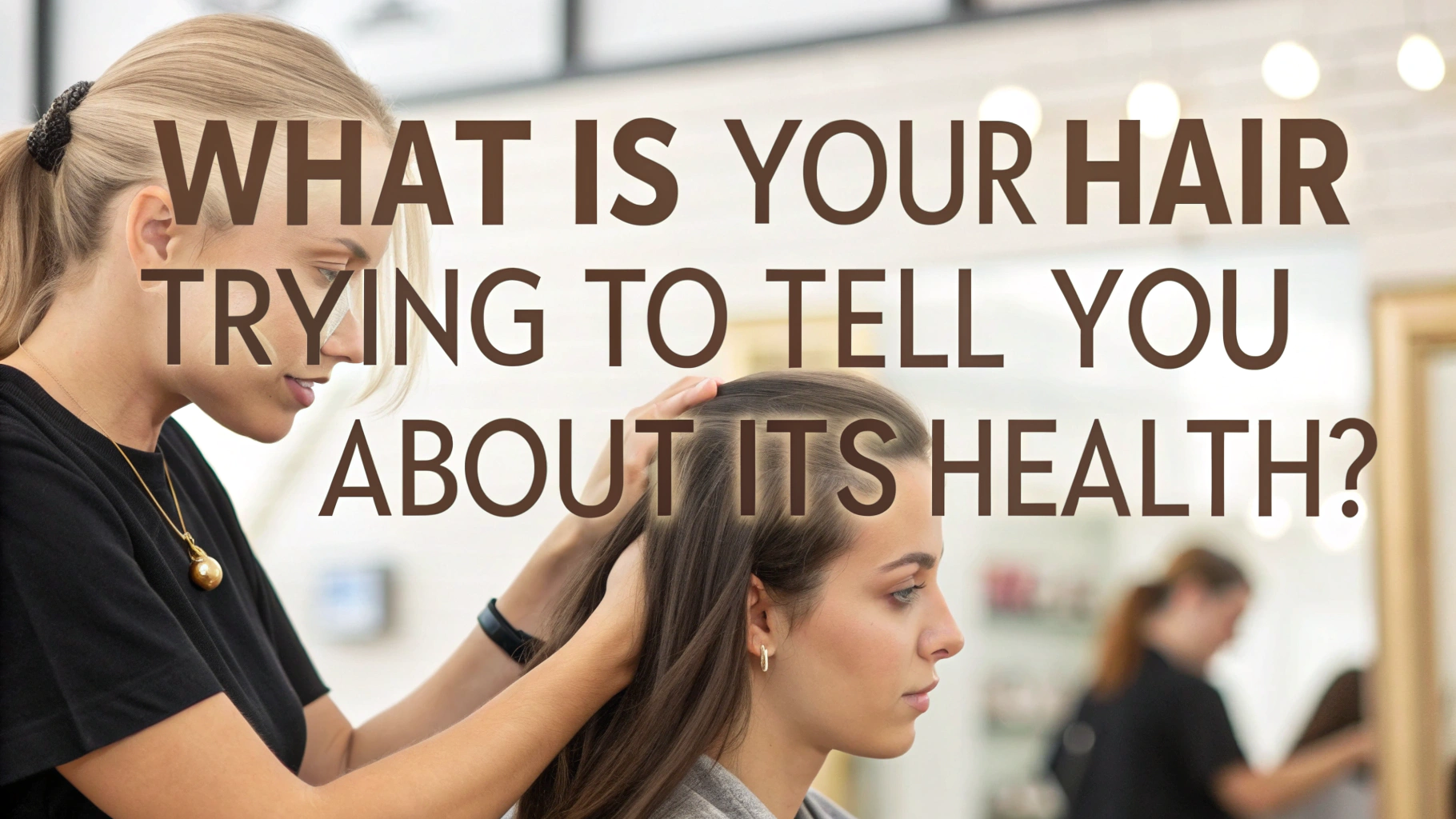 What Is Your Hair Trying to Tell You About Its Health?