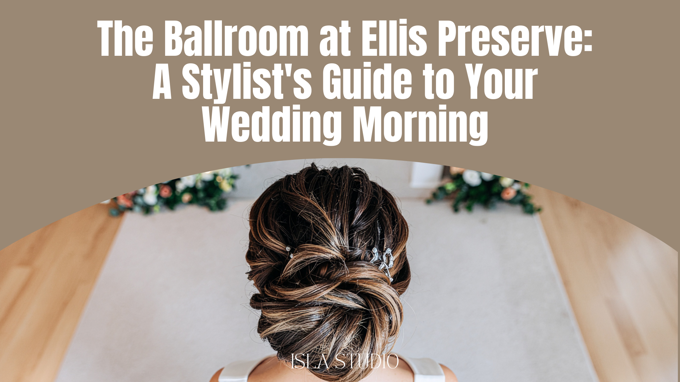 The Ballroom at Ellis Preserve: A Stylist's Guide to Your Wedding Morning