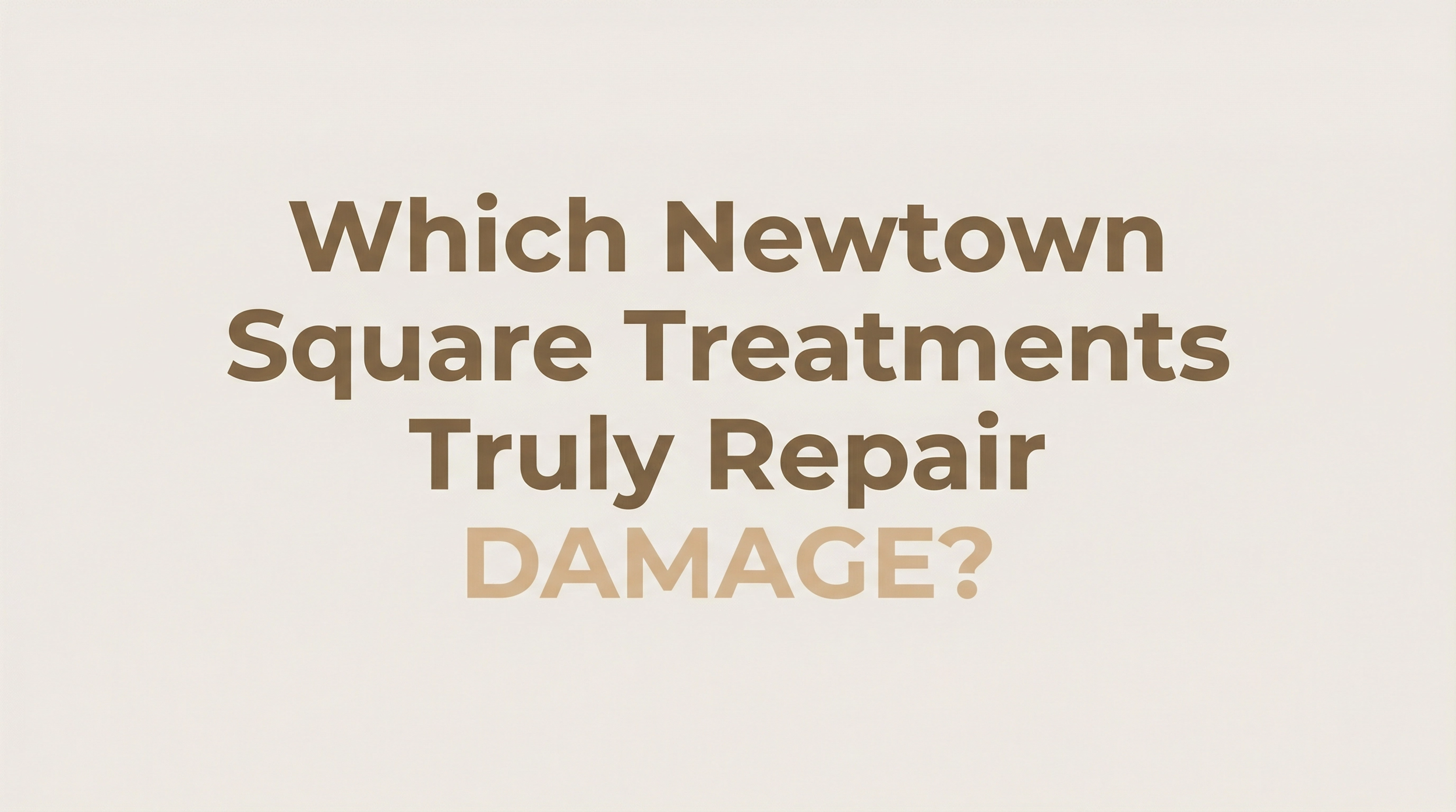 Which Newtown Square Treatments Truly Repair Damage?