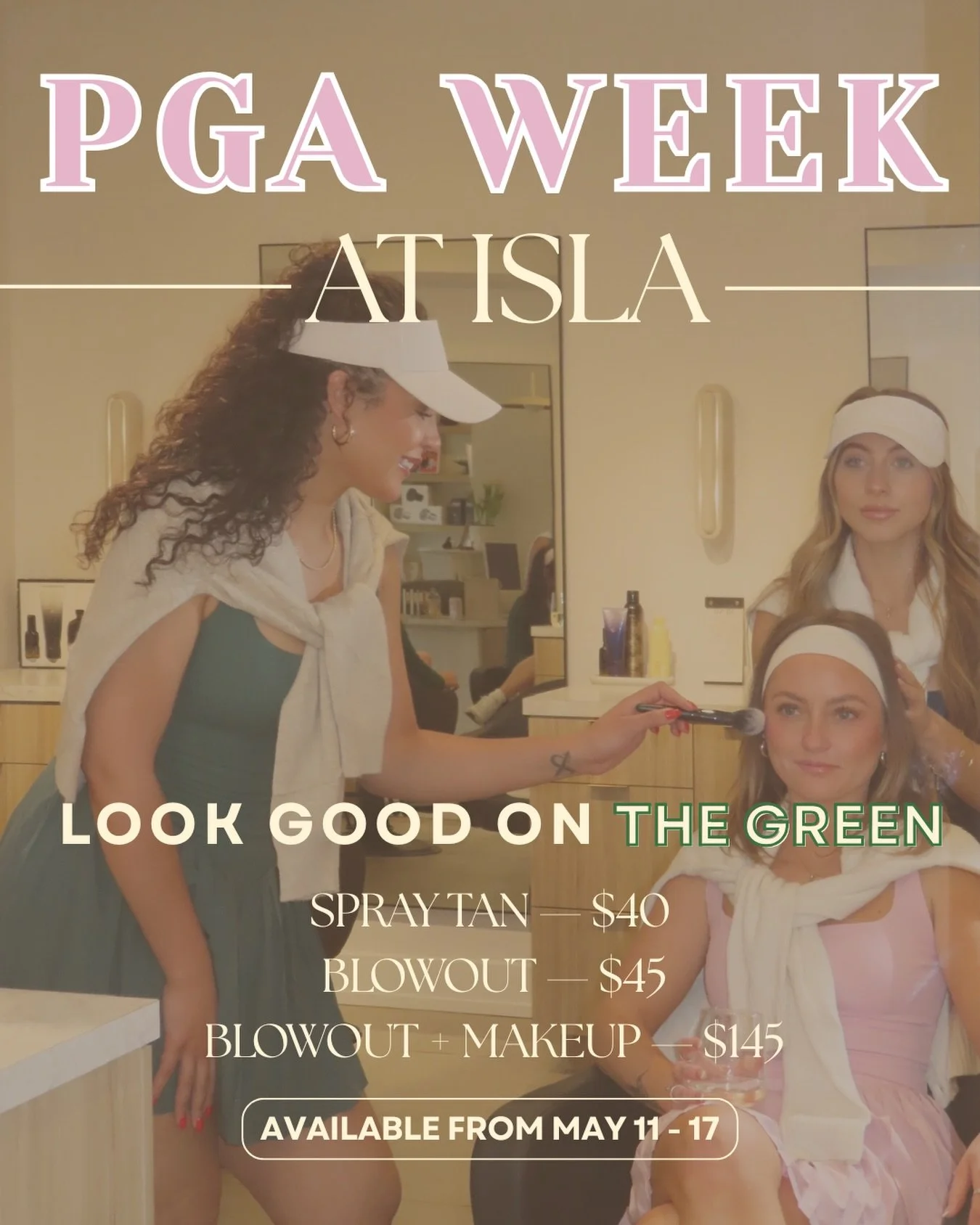 PGA week at ISLA ⛳️⁠
⁠
Look good on the green with our limited-time specials:⁠
&bull; Spray Tan &mdash; $40⁠
&bull; Blowout &mdash; $45⁠
&bull; Blowout + Makeup &mdash; $145⁠
⁠
Available May 11&ndash;17, book your glam before tee time.⁠
⁠
And stay tu