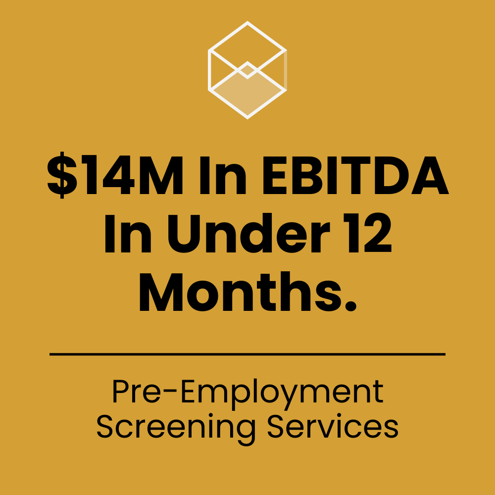 $14M In EBITDA In Under 12 Months.