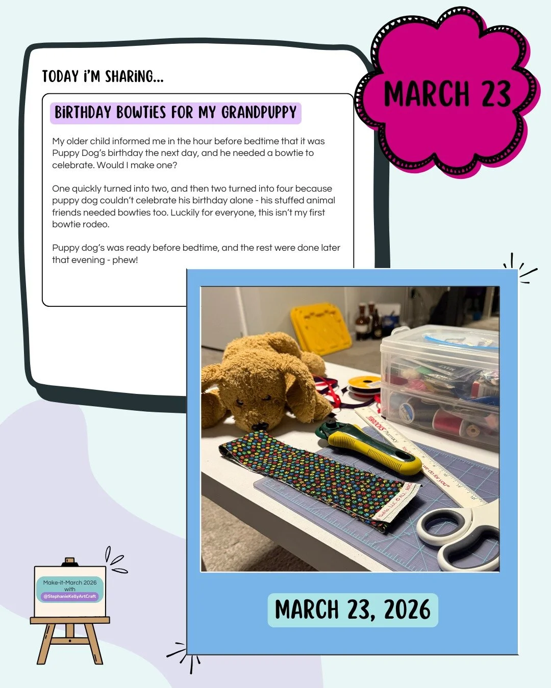 Day 23: Birthday Bowties for My Grandpuppy

When you're informed that your grandpuppy's birthday is the next day, and he and his friends need bowties - you say yes!

#MakeItMarch #SKAC