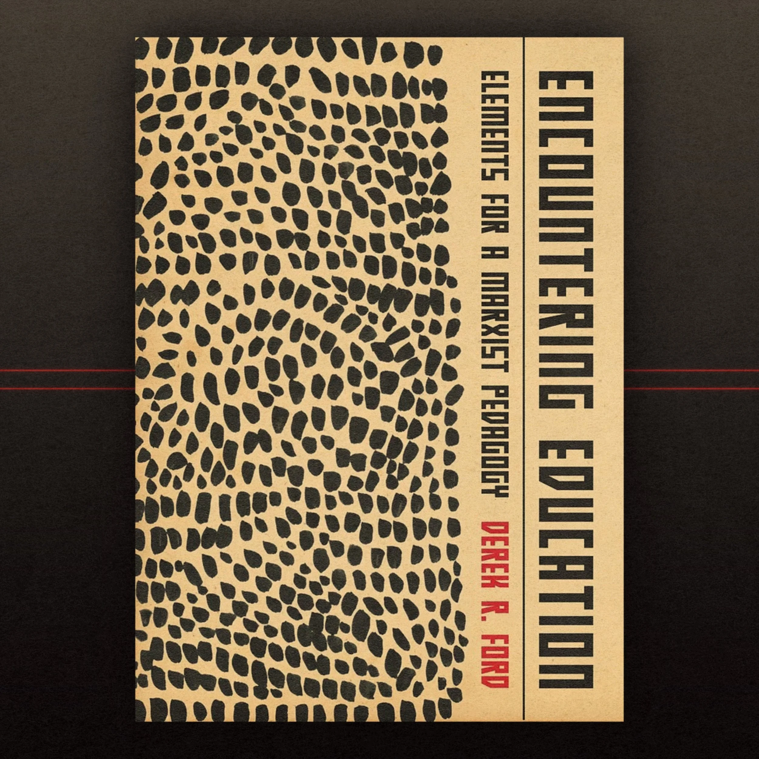 Encountering Education: Elements For A Marxist Pedagogy — Derek R. Ford