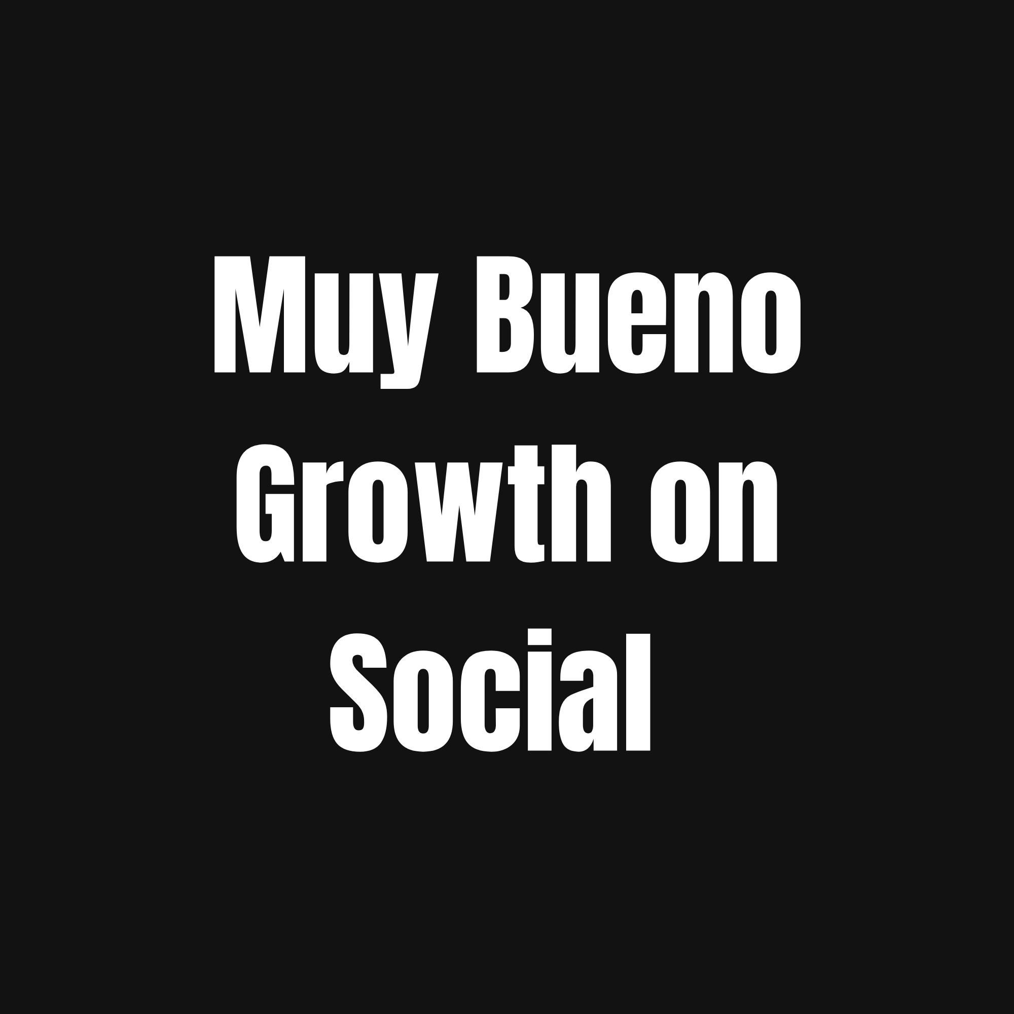 Black background with bold white text saying, "Muy Bueno, Crecimiento Social".
