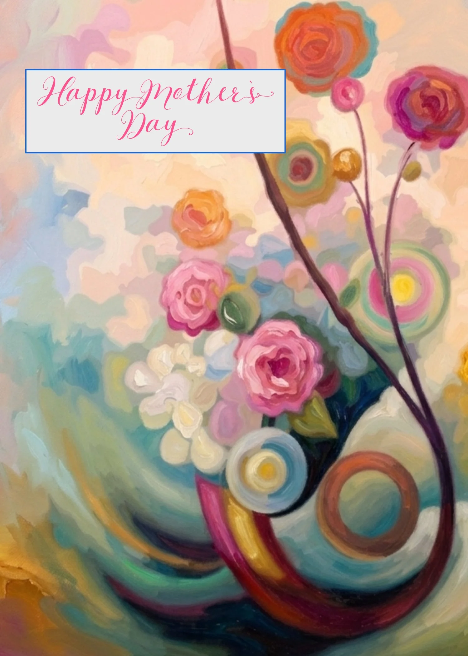 Abstract floral painting with pink, orange, white, and green flowers in a multicolored vase, overlaid with a greeting card that says 'Happy Mother's Day' in pink cursive.