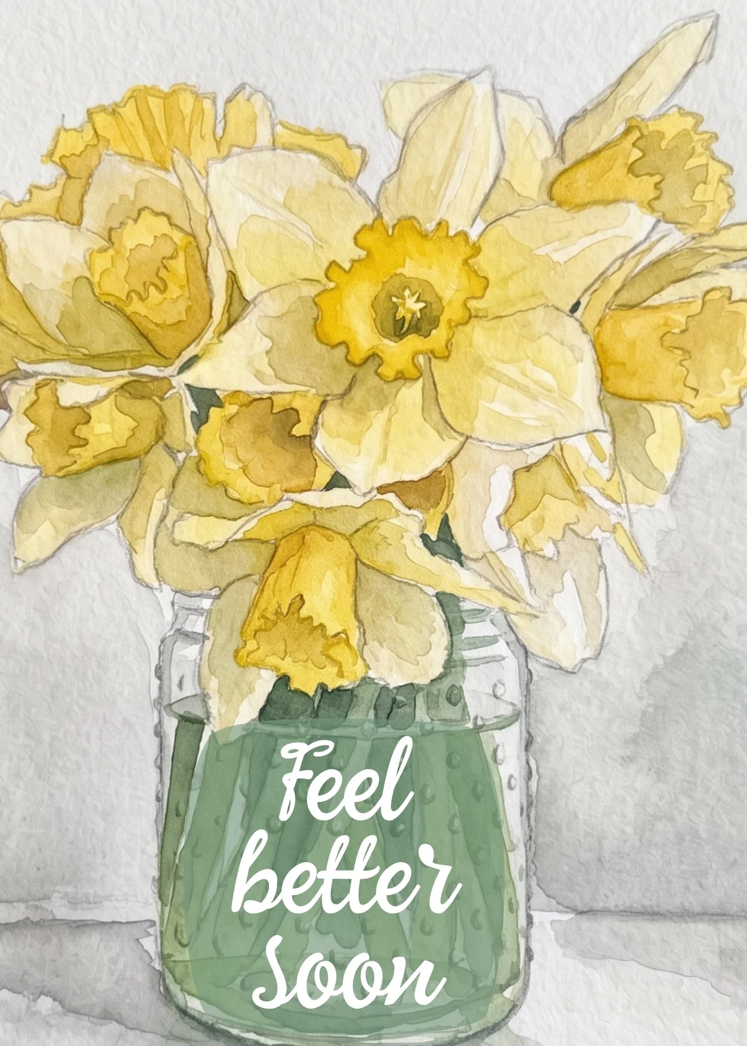 A watercolor painting of a jar with yellow daffodils and a white cloth background, with the words 'Feel better soon' written on a green label on the jar.