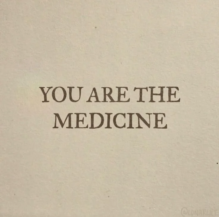 Citation : You are the medicine.