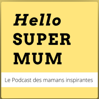 Hello Super Mum podcast des mamans inspirantes